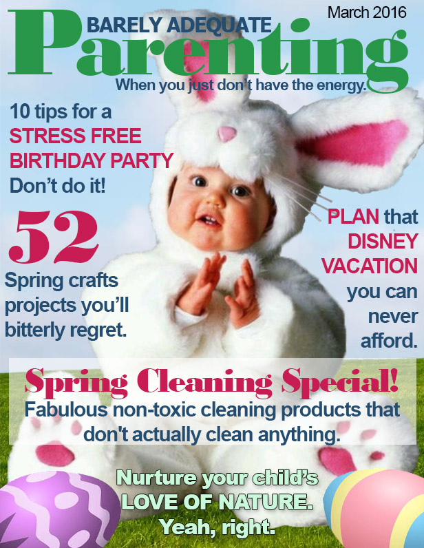 Barely Adequate Parenting magazine -- Spring 2016 issue -- for slacker parents.