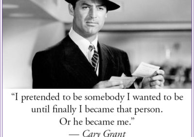 Groovy Man Stuff meme. "I pretended to be somebody I wanted to be until finally I became that person. Or he became me." - Cary Grant.