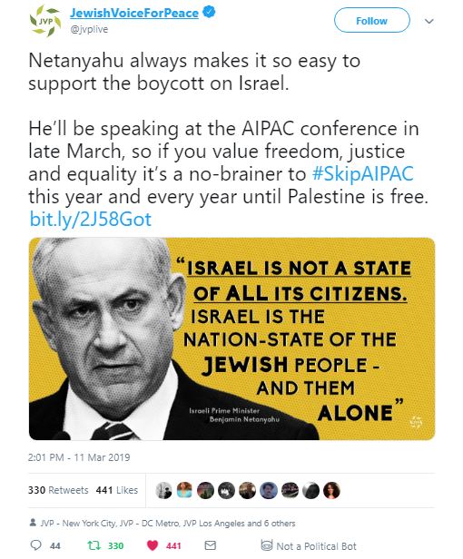 Tweet from Jewish Voice for Peace: @jvplive Follow Follow @jvplive More Netanyahu always makes it so easy to support the boycott on Israel. He’ll be speaking at the AIPAC conference in late March, so if you value freedom, justice and equality it’s a no-brainer to #SkipAIPAC this year and every year until Palestine is free. http://bit.ly/2J58Got 